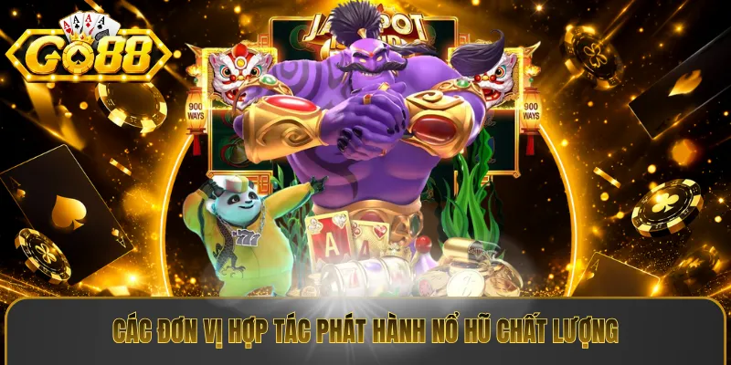 Các đơn vị hợp tác phát hành nổ hũ chất lượng