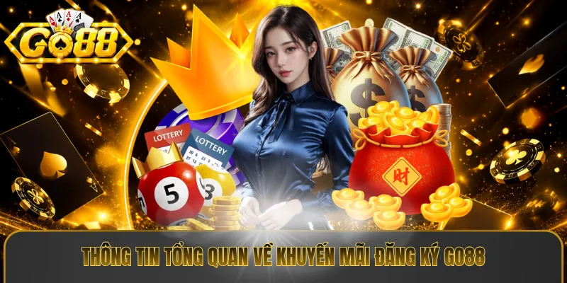 Thông tin tổng quan về khuyến mãi đăng ký Go88